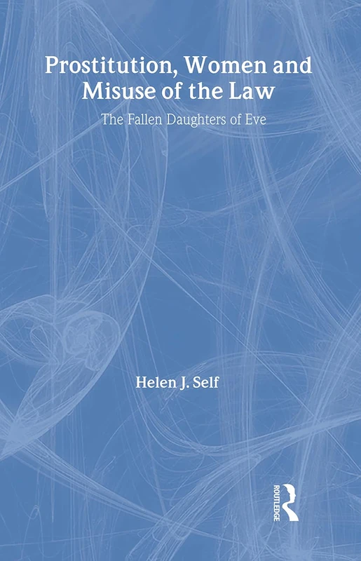 Prostitution, Women and Misuse of the Law: The Fallen Daughters of Eve