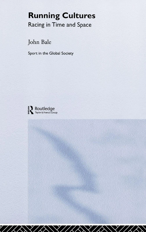 Running Cultures: Racing in Time and Space (Sport in the Global Society)