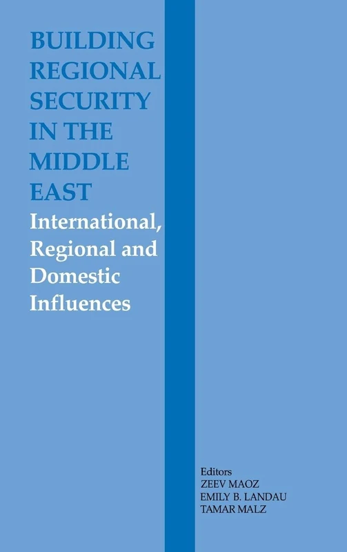 Building Regional Security in the Middle East: Domestic, Regional and International Influences (The Journal of Strategic Studies)