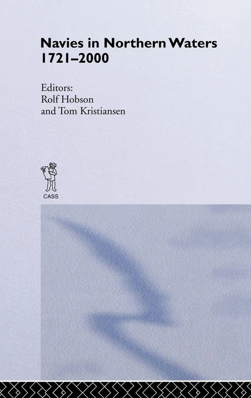 Navies in Northern Waters: 1721–2000: 26 (Cass Series: Naval Policy and History)