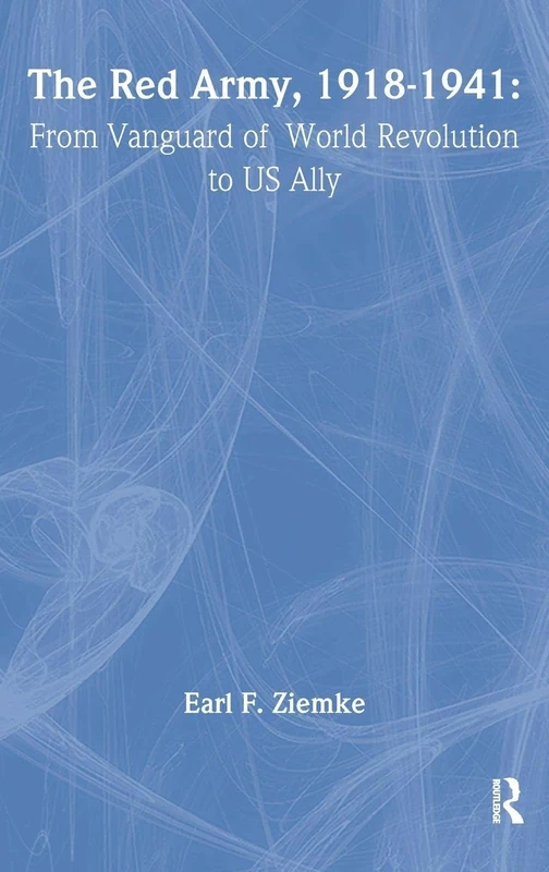 The Red Army, 1918-1941: From Vanguard of World Revolution to America's Ally: 7 (Strategy and History)