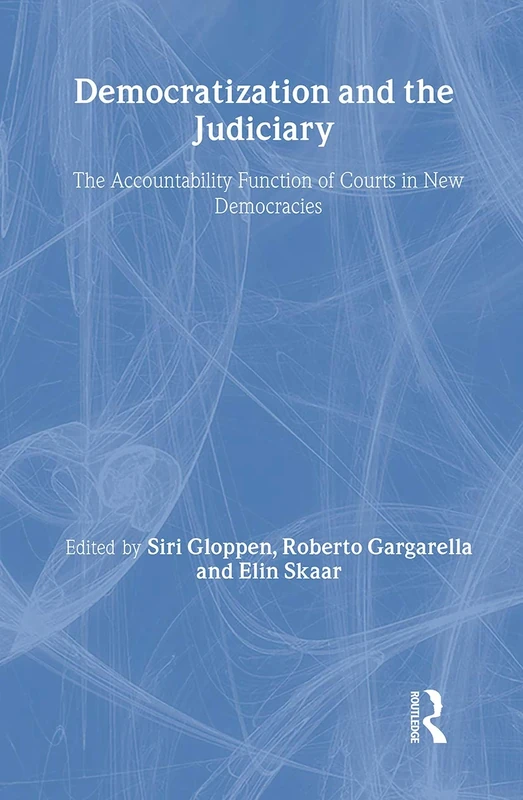 Democratization and the Judiciary: The Accountability Function of Courts in New Democracies (Democratization and Autocratization Studies)