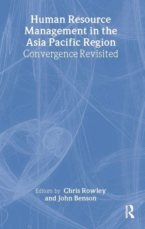 The Management of Human Resources in the Asia Pacific Region: Convergence Revisited (Studies in Asia Pacific Business)