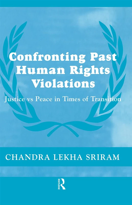Confronting Past Human Rights Violations: Justice vs Peace in Times of Transition: 14 (Cass Series on Peacekeeping)