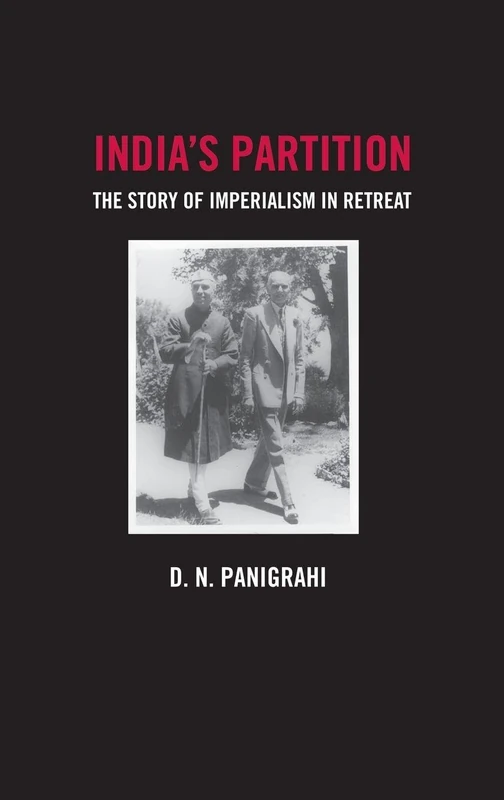 India's Partition: The Story of Imperialism in Retreat (British Foreign and Colonial Policy (Hardcover))