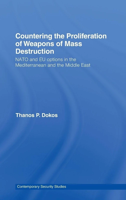 Countering the Proliferation of Weapons of Mass Destruction: NATO and EU Options in the Mediterranean and the Middle East (Contemporary Security Studies)