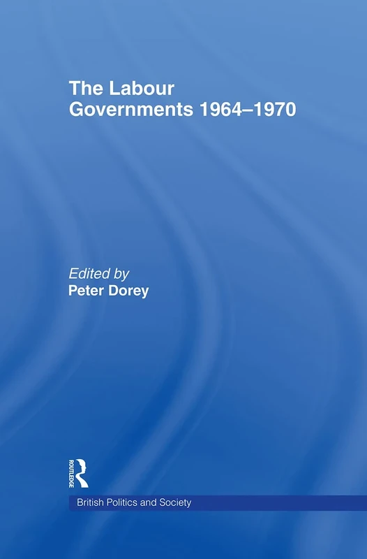 The Labour Governments 1964-1970 (British Politics and Society)