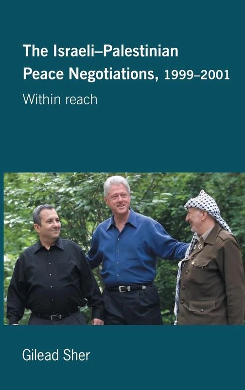 Israeli-Palestinian Peace Negotiations, 1999-2001: Within Reach (Israeli History, Politics and Society)