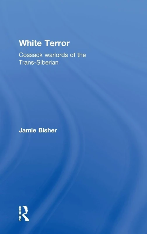 White Terror: Cossack Warlords of the Trans-Siberian (Cass Military Studies)