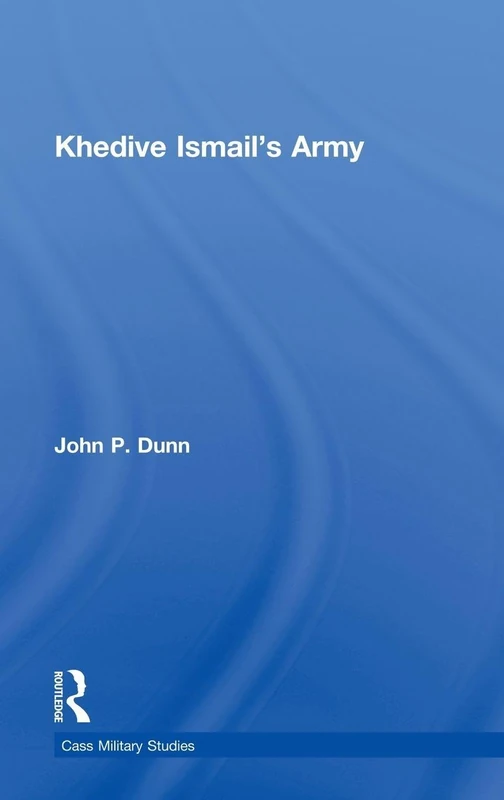 Routledge Khedive Ismail's Army - Cass Military Studies Book