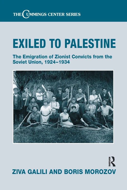 Exiled to Palestine: The Emigration of Soviet Zionist Convicts, 1924-1934 (Cummings Center Series)