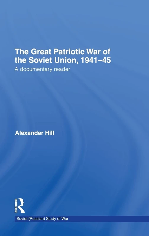 The Great Patriotic War of the Soviet Union, 1941-45: A Documentary Reader (Cass Military Studies)