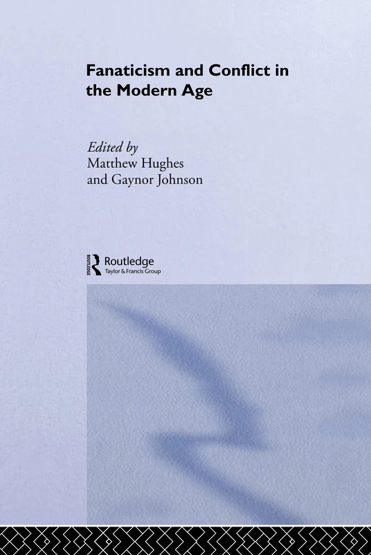 Fanaticism and Conflict in the Modern Age: 19 (Military History and Policy)