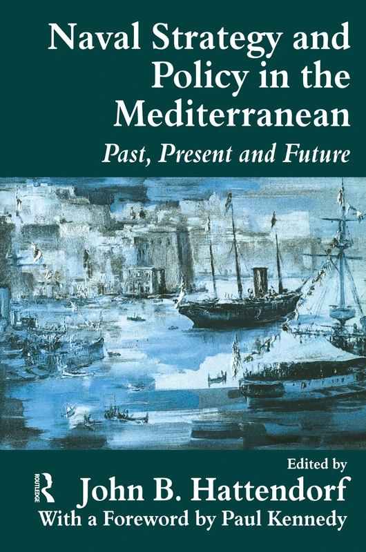 Naval Policy and Strategy in the Mediterranean: Past, Present and Future (Cass Series: Naval Policy and History) - Image 1