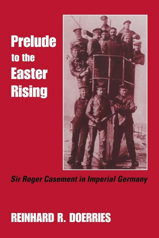 Prelude to the Easter Rising: Sir Roger Casement in Imperial Germany (Studies in Intelligence,)