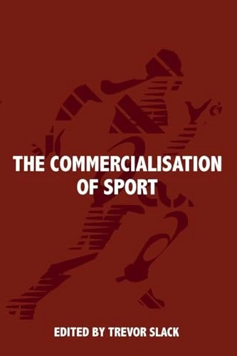 The Commercialisation of Sport (Sport in the Global Society)
