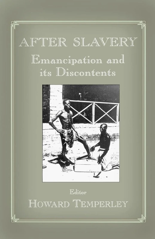After Slavery: Emancipation and its Discontents: 10 (Routledge Studies in Slave and Post-Slave Societies and Cultures)