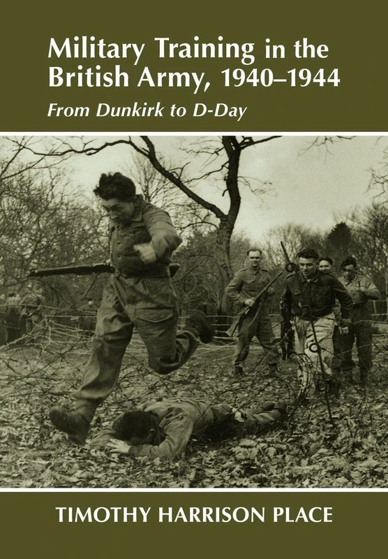 Military Training in the British Army, 1940-1944: From Dunkirk to D-Day: 6 (Military History and Policy)