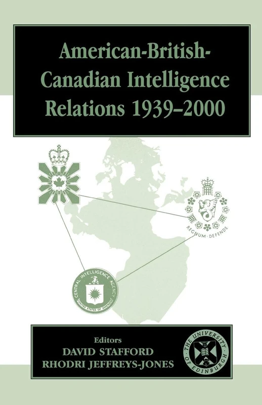 American-British-Canadian Intelligence Relations, 1939-2000 (Studies in Intelligence)