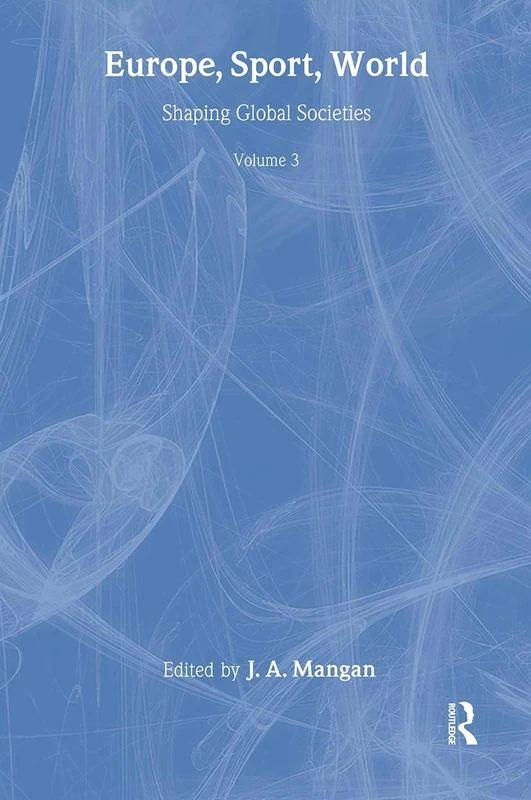Europe, Sport, World: Shaping Global Societies: 03 (Sport in the Global Society)
