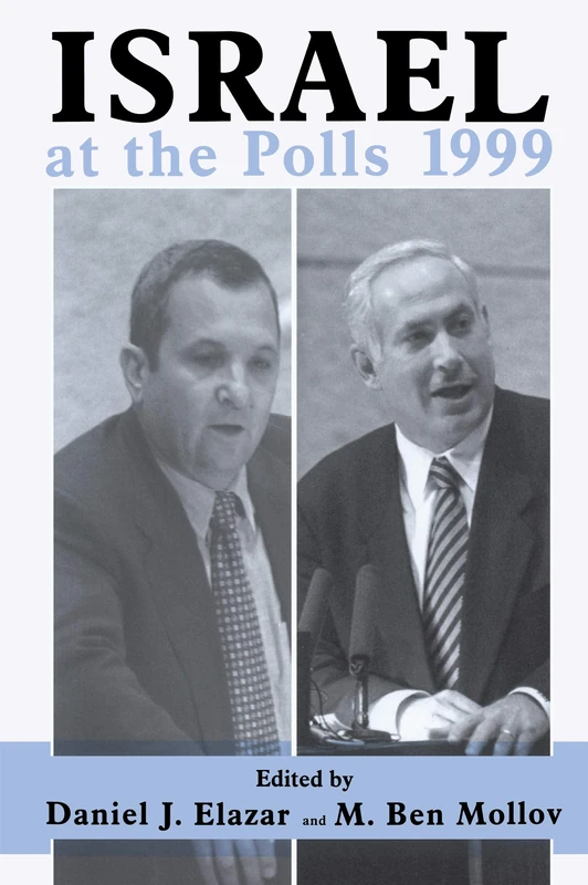 Israel at the Polls 1999: Israel: the First Hundred Years, Volume III (Israeli History, Politics and Society)