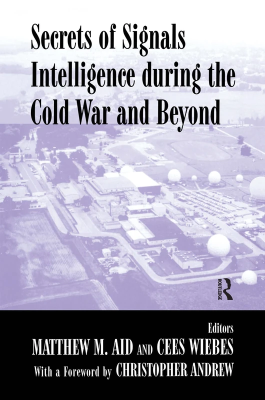 Secrets of Signals Intelligence During the Cold War: From Cold War to Globalization (Studies in Intelligence)