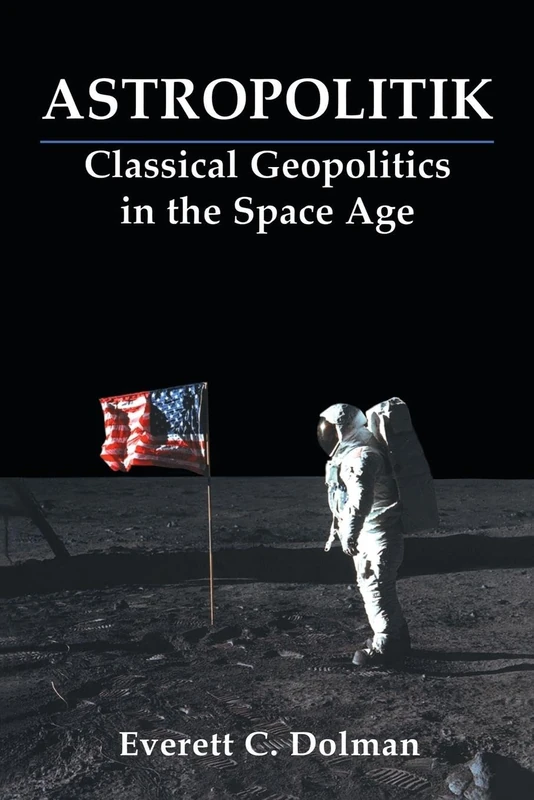 Astropolitik: Classical Geopolitics in the Space Age (Strategy and History) - Image 1