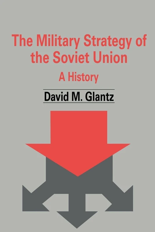 The Military Strategy of the Soviet Union: A History: 5 (Soviet Russian Military Theory and Practice)