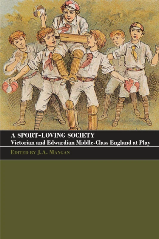 A Sport-Loving Society: Victorian and Edwardian Middle-Class England at Play (Sport in the Global Society)