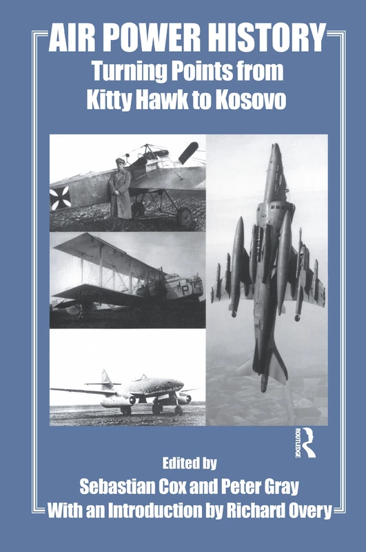 Air Power History: Turning Points from Kitty Hawk to Kosovo (Studies in Air Power)