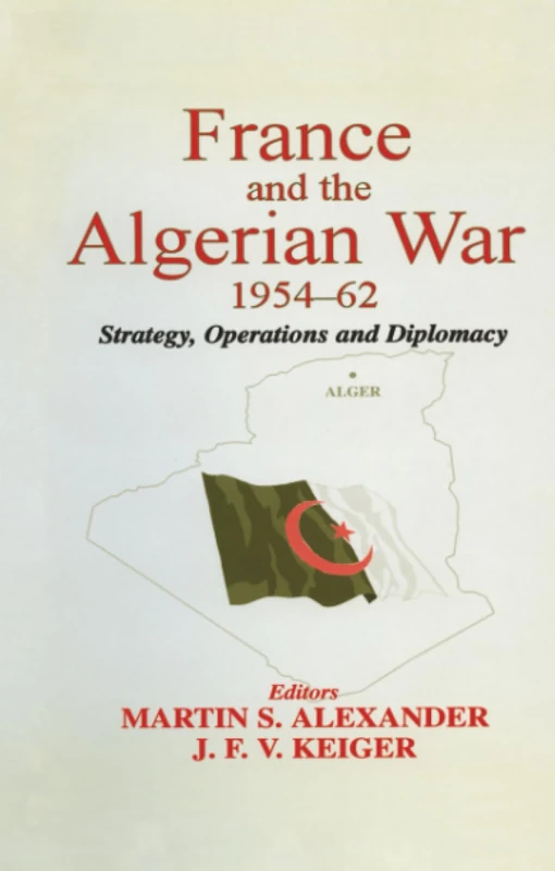 France and the Algerian War, 1954-1962: Strategy, Operations and Diplomacy