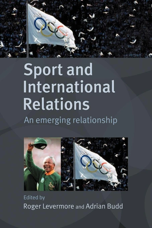 Sport and International Relations: An Emerging Relationship (Sport in the Global Society)