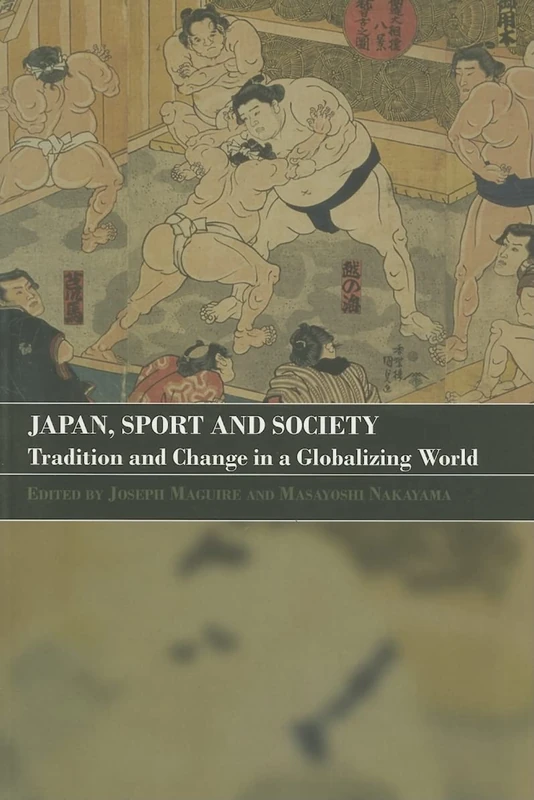 Japan, Sport and Society: Tradition and Change in a Globalizing World (Sport in the Global Society)