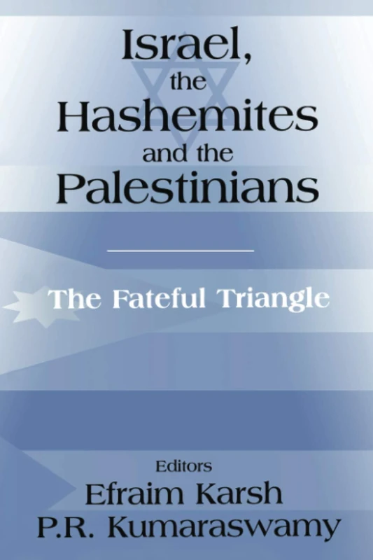 Israel, the Hashemites and the Palestinians: The Fateful Triangle (Israeli History, Politics and Society)