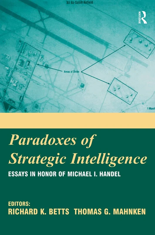 Paradoxes of Strategic Intelligence: Essays in Honor of Michael I. Handel