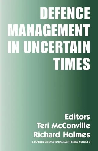 Defence Management in Uncertain Times: 3 (Cranfield Defence Management Series)