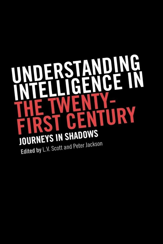 Understanding Intelligence in the Twenty-First Century: Journeys in Shadows (Studies in Intelligence)