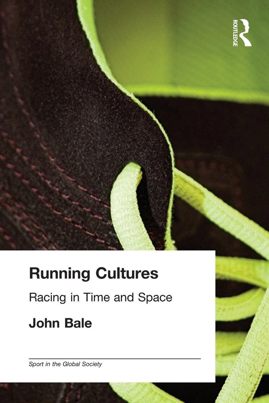 Running Cultures: Racing in Time and Space (Sport in the Global Society)