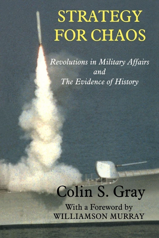 Strategy for Chaos: Revolutions in Military Affairs and the Evidence of History: 2 (Strategy and History)