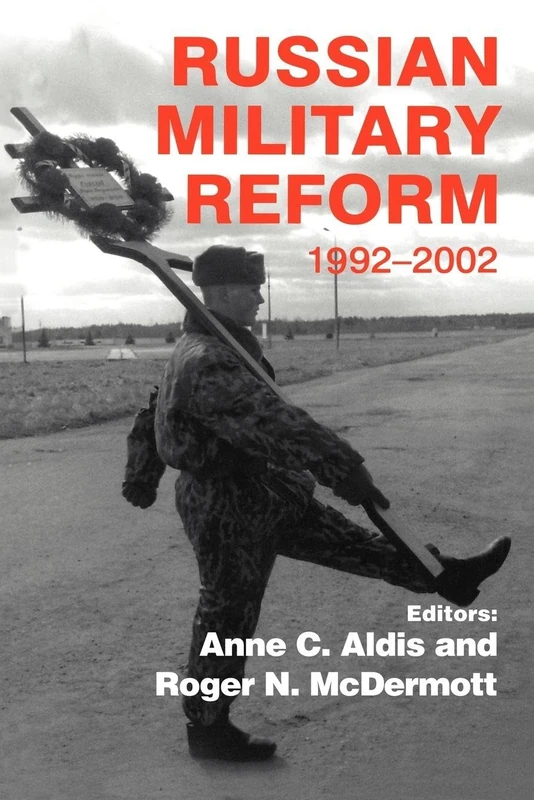 Russian Military Reform, 1992-2002 (Soviet Russian Military Institutions)