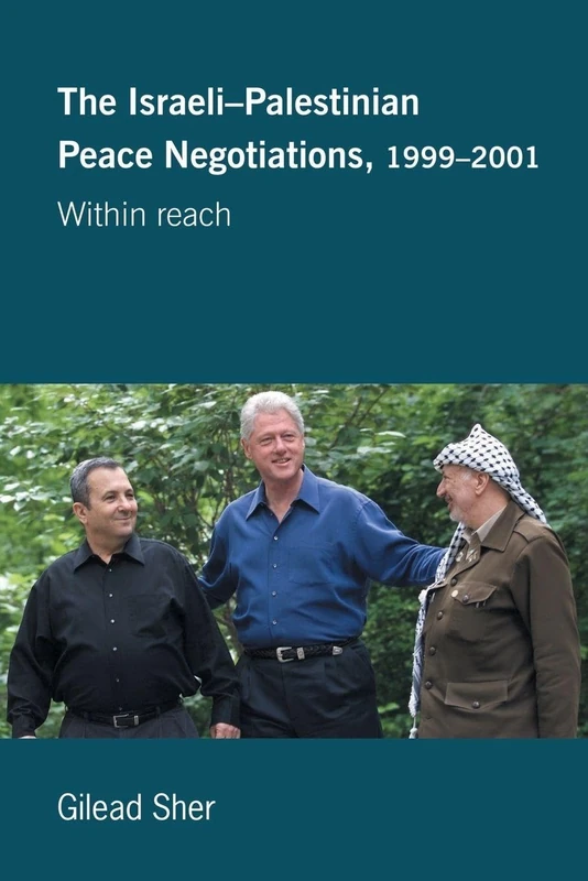 Israeli-Palestinian Peace Negotiations, 1999-2001: Within Reach (Israeli History, Politics and Society)