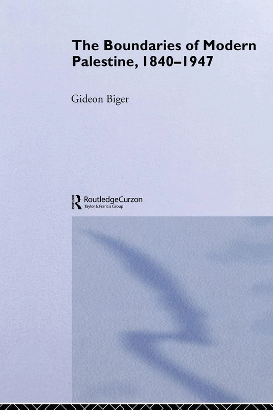 The Boundaries of Modern Palestine, 1840-1947 (Routledge Studies in Middle Eastern History)