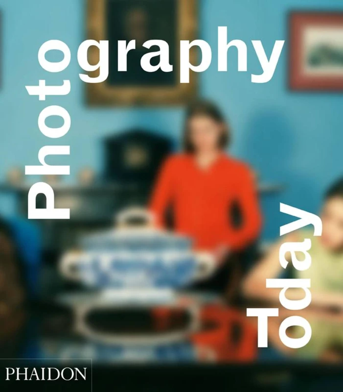 Phaidon Press Photography Today: A History of Contemporary Photography