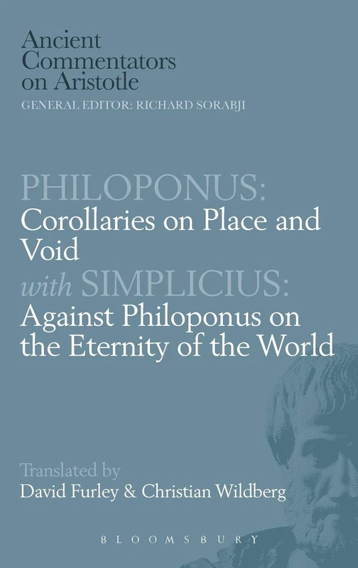 Philoponus: Corollaries on Place and Void with Simplicius: Against Philoponus on the Eternity of the World (Ancient Commentators on Aristotle)