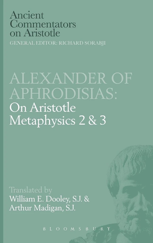 Alexander of Aphrodisias: On Aristotle Metaphysics 2&3 (Ancient Commentators on Aristotle)