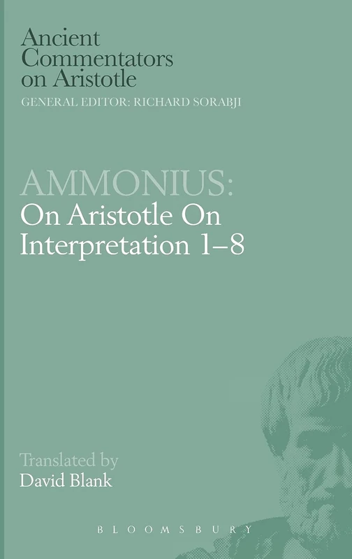 Ammonius: On Aristotle On Interpretation 1-8 (Ancient Commentators on Aristotle)