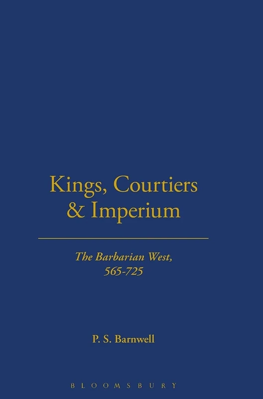 Kings, Courtiers and Imperium: The Barbarian West, AD 565-725