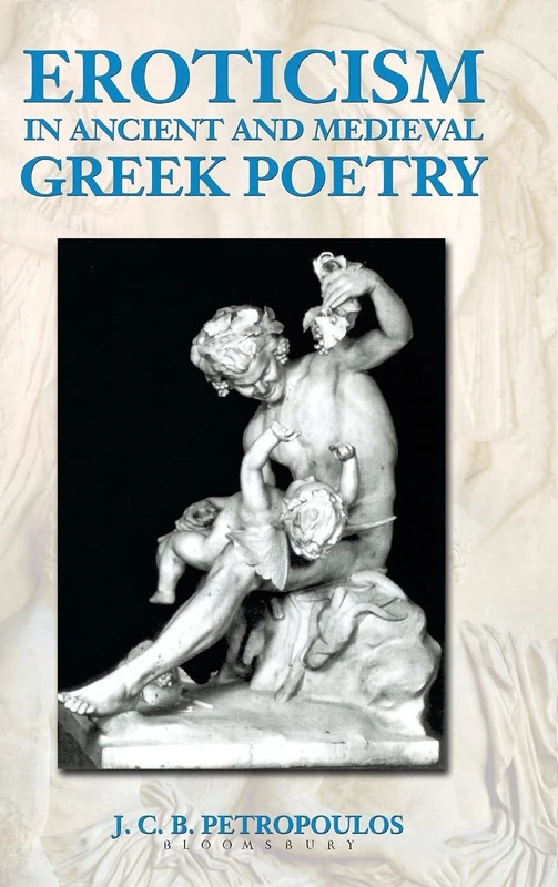 Eroticism in Ancient and Medieval Greek Poetry (Duckworth Classical Essays)