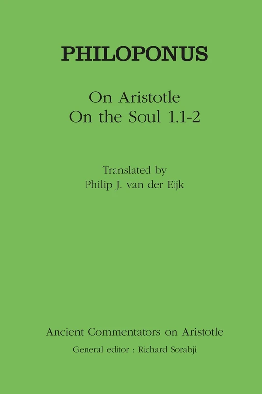 Philoponus: On Aristotle On the Soul 1.1-2 (Ancient Commentators on Aristotle)