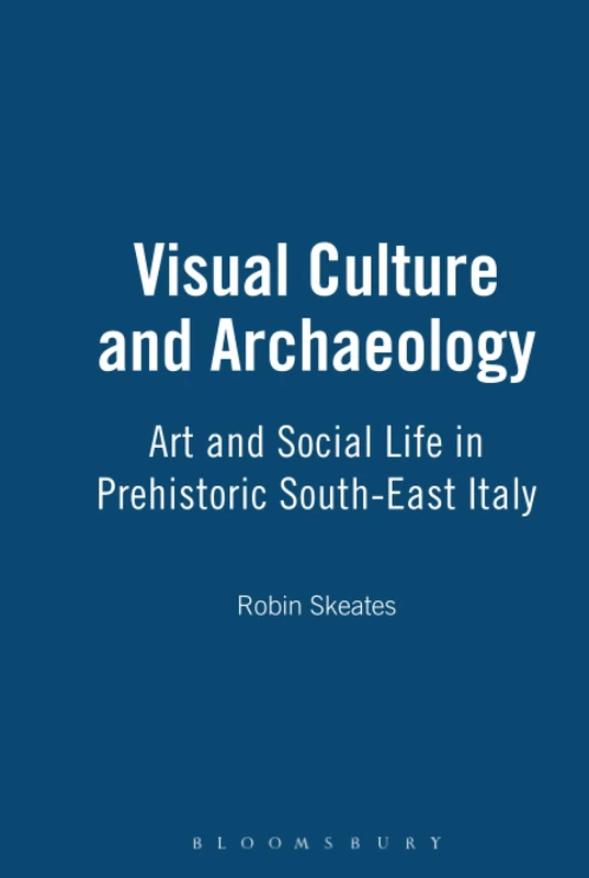 Visual Culture and Archaeology: Art and Social Life in Prehistoric South-East Italy